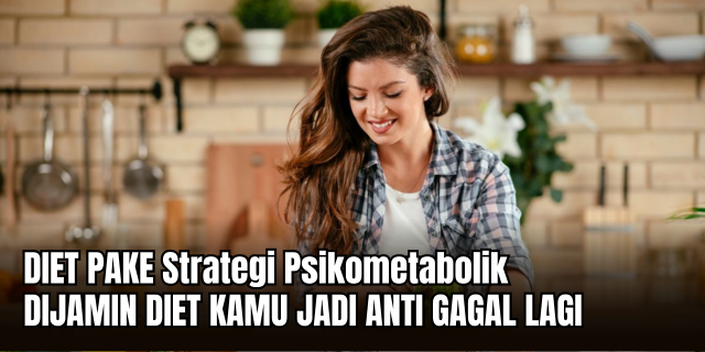 Strategi Psikometabolik Cara Tetap Konsisten Menjalani Diet Tanpa Gagal di Tengah Jalan